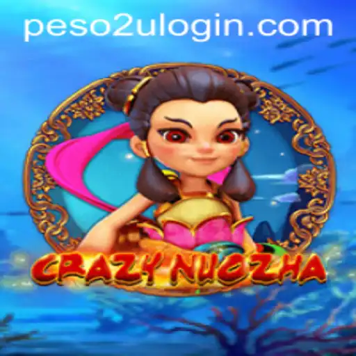 CrazyNuoZha: Explore the Fascinating World of Peso2U